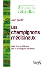TARDIF Alain Les champignons médicinaux - Guide de mycothérapie : les 21 champignons essentiels  Librairie Eklectic