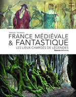 GOUMAND Arnaud France médiévale & fantastique. Les lieux chargés de légendes.  Librairie Eklectic