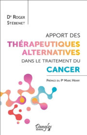 STEBENET Roger Dr Apport des thérapeutiques alternatives dans le traitement du Cancer. Préface du Pr Marc Henry Librairie Eklectic