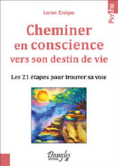 ESSIQUE Lucien Cheminer en conscience vers son destin de vie - Les 21 étapes pour trouver sa voie Librairie Eklectic