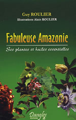 ROULIER Guy Fabuleuse Amazonie. Ses plantes et ses huiles essentielles Librairie Eklectic