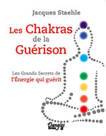 STAEHLE Jacques Les Chakras de la Guérison. Les grands secrets de l´Énergie qui guérit Librairie Eklectic