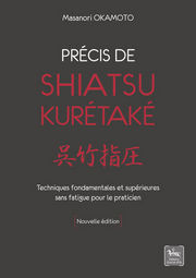 OKAMOTO Masanori Précis de Shiatsu Kurétaké. Techniques fondamentales et supérieures snas fatigue pour le praticien. Nouvelle édition. Librairie Eklectic
