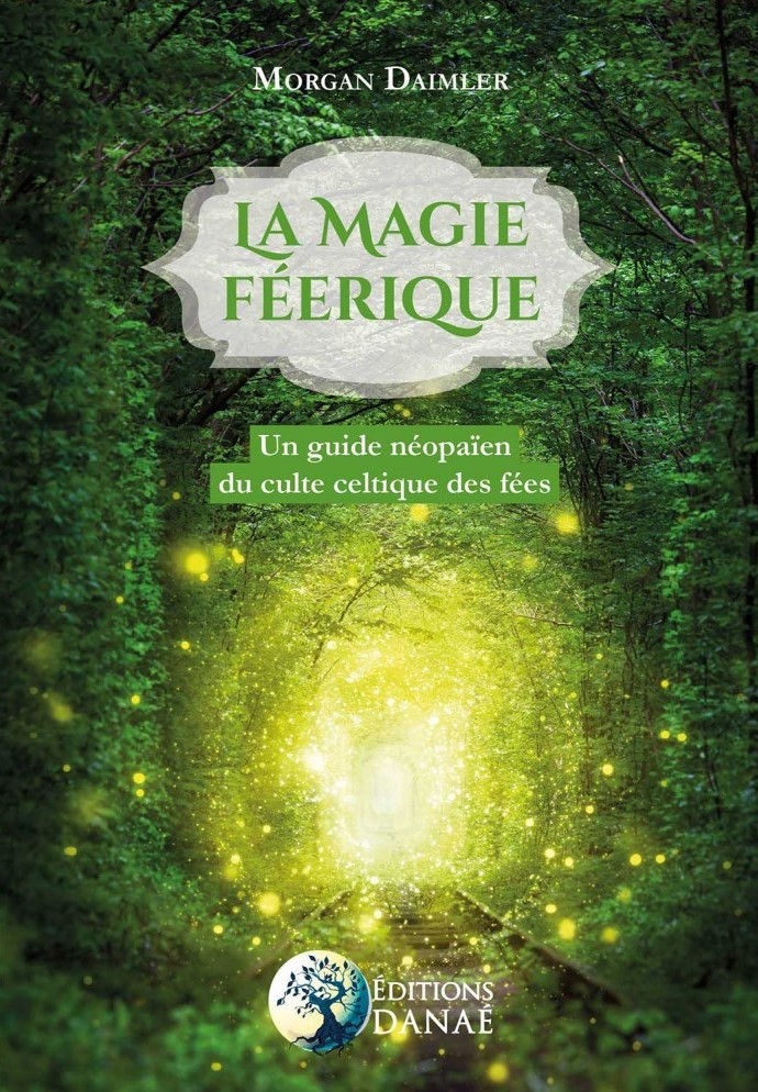 DAIMLER Morgan La magie féérique. Un guide néo-païen du culte celtique des fées Librairie Eklectic