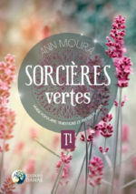 MOURA Ann Sorcières vertes. Tome 1. Magie populaire, traditions et art des plantes Librairie Eklectic