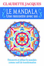 JACQUES Claudette Le mandala, une rencontre avec soi. Découvrir et utiliser le mandala comme outil de transformation -- non disponible actuellement Librairie Eklectic