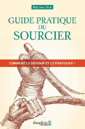 DICK Martine Guide pratique du sourcier, de l´Egypte ancienne au XXIe siècle Librairie Eklectic