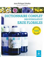 ZAHALKA Jean-Philippe Dictionnaire complet des hydrolats et eaux florales. 100 pathologies traitées.  Librairie Eklectic