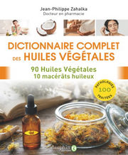 ZAHALKA Jean-Philippe Dictionnaire complet des huiles végétales. 90 huiles végétales, 10 macérats huileux. Librairie Eklectic