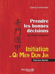 CORDONNIER Sylvia Prendre les bonnes décisions au bon moment. Initiation au Qi Men Dun Jia. Exercices illustrés Librairie Eklectic