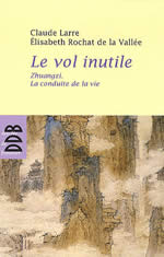 LARRE Claude & ROCHAT DE LA VALLEE Elisabeth Le Vol Inutile. Zhuangzi. La conduite, de la vie. Librairie Eklectic