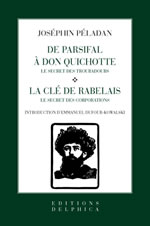 PELADAN Joséphin De Parsifal à Don Quichotte, le secret des troubadours - La clé de Rabelais. Le secret des corporations Librairie Eklectic