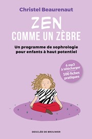 BEAURENAUT Christel Zen comme un zèbre - Mon programme de sophrologie pour enfants haut potentiel Librairie Eklectic