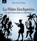 SAINTE-VICTOIRE Pierre La Flûte Enchantée. Un opéra maçonnique ou initiatique ? Librairie Eklectic