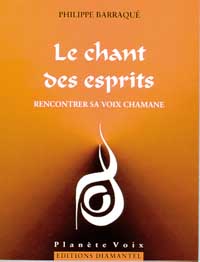 BARRAQUE Philippe Chant des esprits (Le) - Rencontrer sa voix chamane --- épuisé Librairie Eklectic
