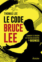 LEE Thomas Le Code Bruce Lee - Comment le dragon est devenu un maître du business Librairie Eklectic