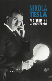 TESLA Nikola Ma vie et ma recherche, l´autobiographie de Nikola Tesla Librairie Eklectic