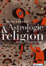 LABOURE Denis Astrologie et religion au Moyen Age Librairie Eklectic