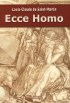 SAINT-MARTIN Louis-Claude de Ecce Homo (Nouvelle édition 2012) Librairie Eklectic