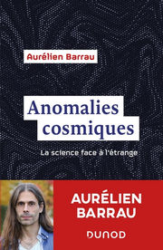 BARRAU Aurélien Anomalies cosmiques. La science face à l étrange Librairie Eklectic