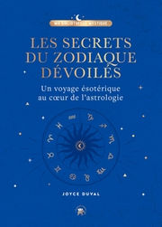 DUVAL Joyce Les secrets du zodiaque dévoilés - Un voyage ésotérique au coeur de l´astrologie
 Librairie Eklectic