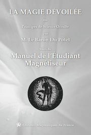 BARON DU POTET La magie dévoilée ou Principes de Science Occulte suvi du Manuel de l´étudiant magnétiseur Librairie Eklectic