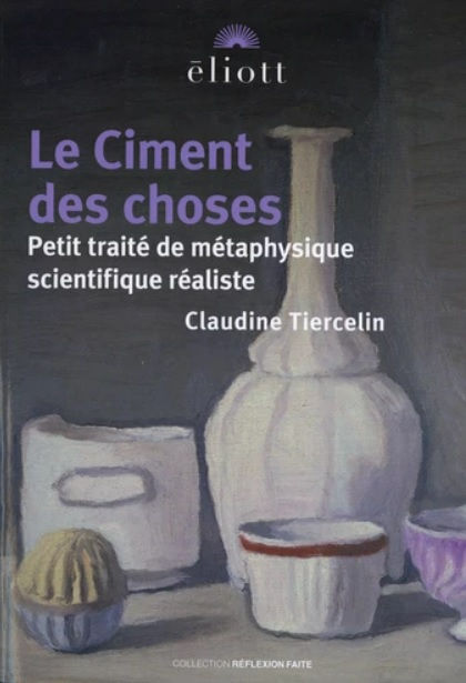 TIERCELIN Claudine Le Ciment des choses - Petit traité de métaphysique scientifique réaliste Librairie Eklectic