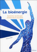 ELBAZ Françoise La bioénergie. Surmonter ses blocages émotionnels et physiques. (nouvelle édition de : Bioénergie, une approche psychosomatique) Librairie Eklectic