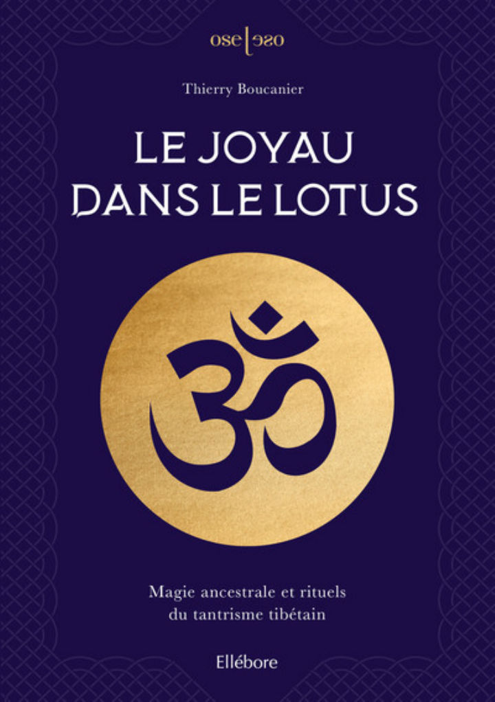 BOUCANIER Thierry Le joyau dans le Lotus - Magie ancestrale et rituels du tantrisme tibétain Librairie Eklectic
