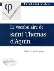 NODE-LANGLOIS Michel Vocabulaire de Saint Thomas d´Aquin (Le) (nouvelle édition revue et augmentée) Librairie Eklectic