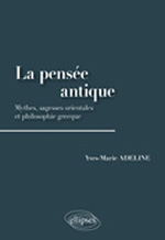ADELINE Yves-Marie La PensÃ©e antique. Mythes, sagesses orientales et philosophie grecque Librairie Eklectic