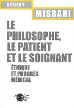 MISRAHI Robert Philosophe, le patient et le soignant (Le). Ethique et progrès médical Librairie Eklectic