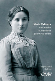 DEBROISE François-Michel Maria Valtorta, visionnaire et mystique pour notre temps Librairie Eklectic