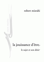 MISRAHI Robert La Jouissance d´être. Le sujet et son désir Librairie Eklectic