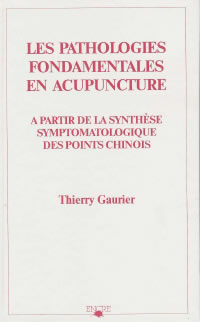 GAURIER Thierry Pathologies fondamentales en acupuncture (Les) à partir de la synthèse symptomatologique des points Librairie Eklectic