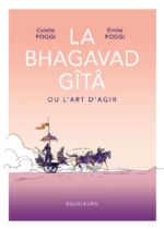 POGGI Colette La Bhagavad Gita, ou l´art d´agir. Illustré par Emilie Poggi Librairie Eklectic