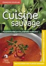 COUPLAN François La cuisine sauvage. Vol. 2 de l´Encyclopédie des plantes comestibles de l´Europe Librairie Eklectic