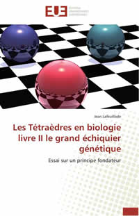 LAFEUILLADE Jean Les tétraèdres en Biologie, Tome 2 : Le grand échiquier génétique Librairie Eklectic