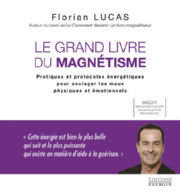 LUCAS Florian Le Grand Livre du Magnétisme. Pratiques et protocoles énergétiques Librairie Eklectic
