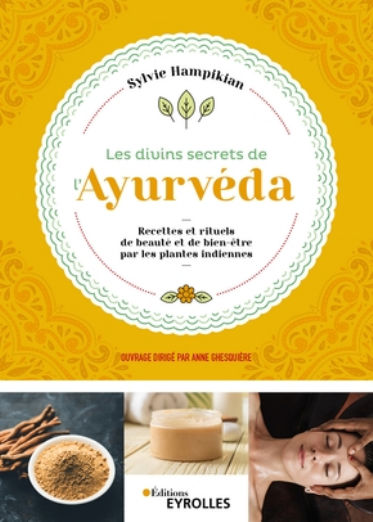 HAMPIKIAN Sylvie Les divins secrets de l´âyurveda - Recettes et rituels de beauté et de bien-être par les plantes indiennes Librairie Eklectic