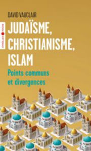 VAUCLAIR David Judaïsme, christianisme, islam - Points communs et divergences/Préface d´Odon Vallet Librairie Eklectic