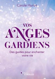 HURIOT Carole Vos anges gardiens. Des guides pour enchanter votre vie. Librairie Eklectic