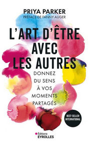 PARKER PRIYA  L´art d´être avec les autres. Donnez du sens à vos moments partagés Librairie Eklectic
