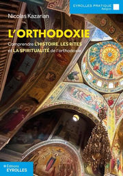 KAZARIAN Nicolas L´orthodoxie.
Comprendre l´histoire, les rites et la spiritualité de l´orthodoxie Librairie Eklectic