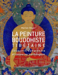 BOYER Marion La peinture bouddhiste tibétaine. Découvrir, comprendre et conserver les thangkas Librairie Eklectic