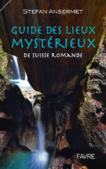 ANSERMET Stefan Guide des lieux mystérieux de Suisse Romande - Volume 1 Librairie Eklectic