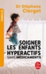 CLERGET Stéphane (Dr) Soigner les enfants hyperactifs sans médicaments Librairie Eklectic
