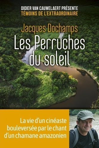 DOCHAMPS Jacques Les perruches du soleil - La vie d´un cinéaste bouleversée par le chant d´un chamane amérindien Librairie Eklectic