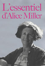 MILLER Alice L´essentiel d´Alice Miller (C´est pour ton bien; La connaissance interdite ; Abattre le mur du silence ; Notre corps ne ment jamais)  Librairie Eklectic