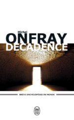ONFRAY Michel Décadence. Brève encyclopédie du monde (poche) Librairie Eklectic